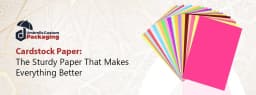 Cardstock Paper: The Sturdy Paper That Makes Everything Better